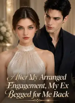 After My Arranged Engagement, My Ex Begged for Me Back